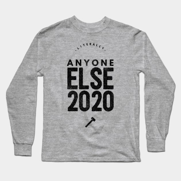 Literally Anyone Else 2020 Long Sleeve T-Shirt by PersianFMts